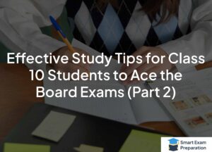 Read more about the article 12 Effective Study Tips for Class 10 Students to Ace the Board Exams Part 2