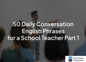 Read more about the article 50 Daily Conversation English Phrases for a School Teacher Part 1