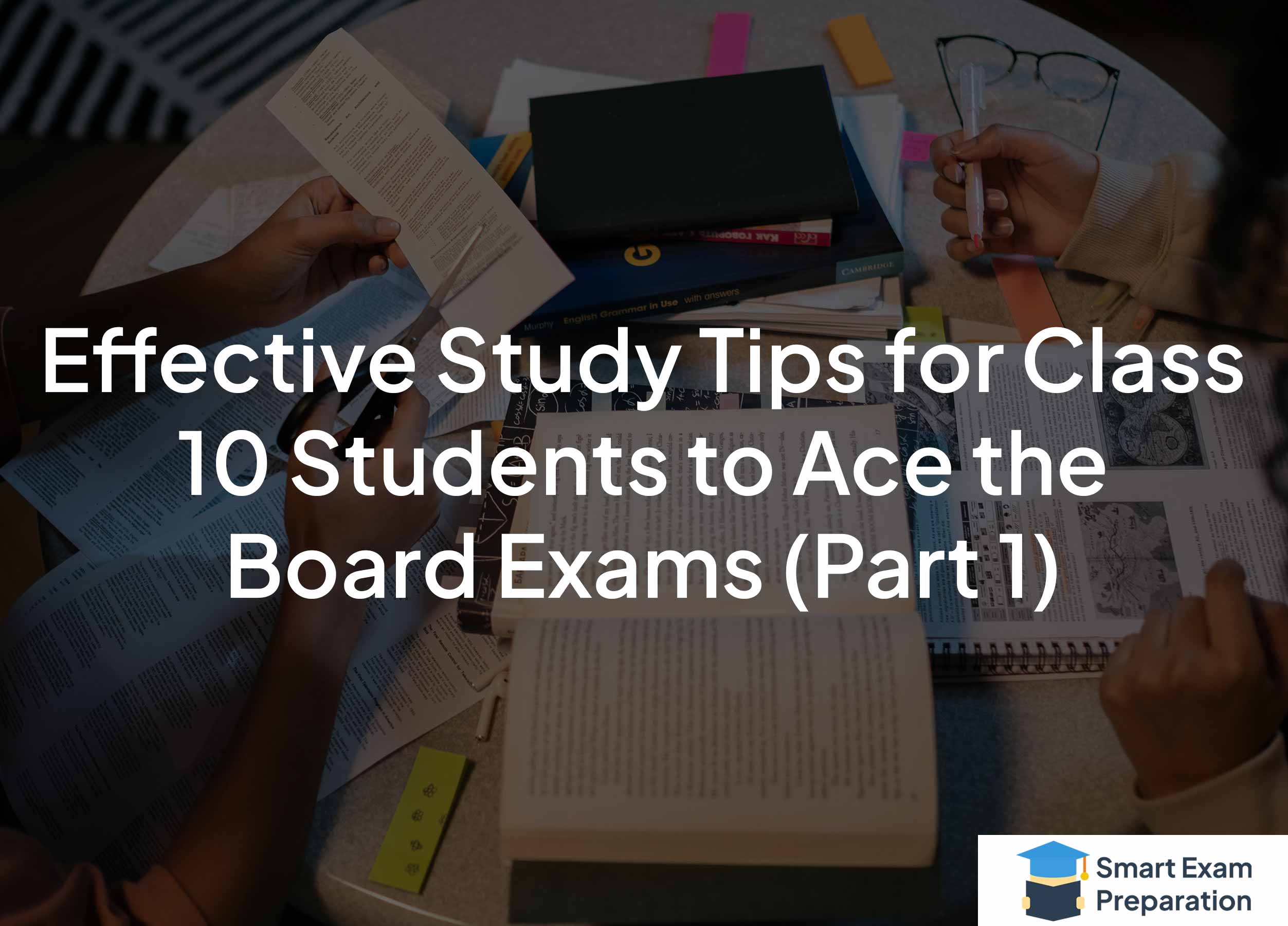 Effective Study Tips for Class 10 Students to Ace the Board Exams Part 1