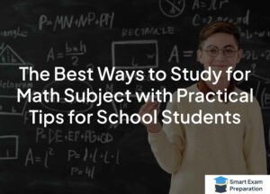 Read more about the article The Best Ways to Study for Math Subject with Practical Tips for School Students