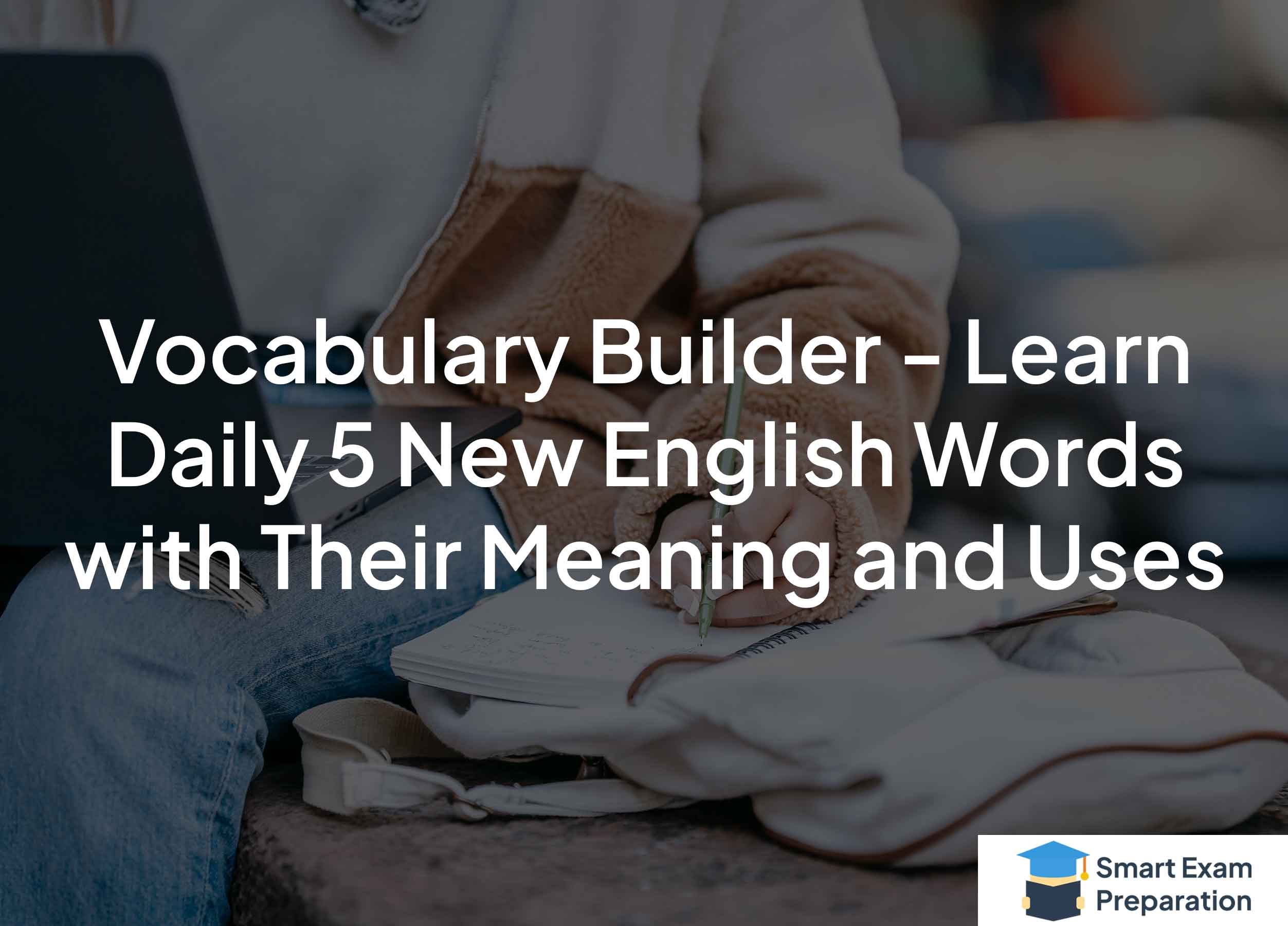 Vocabulary Builder - Learn Daily 5 New English Words with Their Meaning and Uses